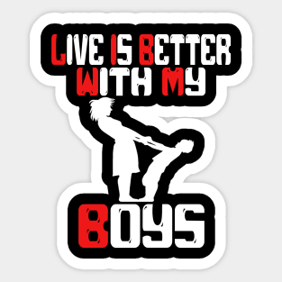 live is better with my boys Sticker